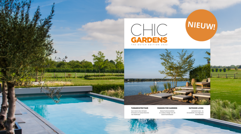 Nieuw magazine voor liefhebbrs van luxe buitenleven: chic gardens - the dutch edition 2022. Met tuinen door de beste hoveniers en tuinarchitecten van Nederland.